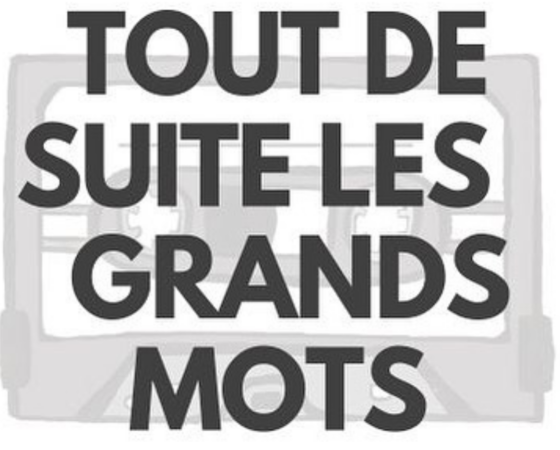 Tout de suite les grands mots (Audio)